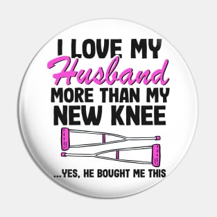 I Love My Husband Knee Replacement Surgery Funny Recovery Pin