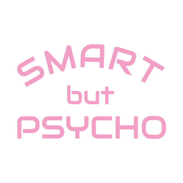 Smart but Psycho - Clever but psycho shirt idea by Qwerdenker Music Merch