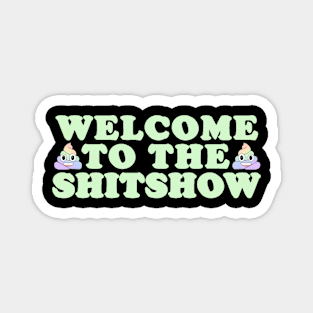 Welcome To The Shitshow Magnet