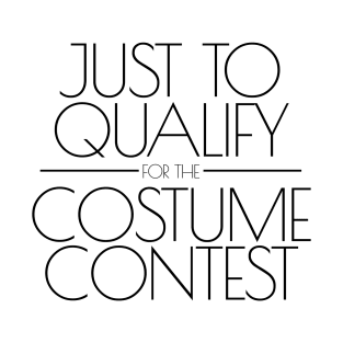 Just To Qualify For The Costume Contest Lazy Halloween Black T-Shirt