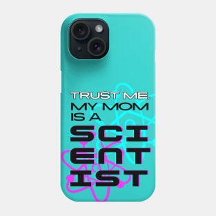 Trust me, my mom is a scientist #2 Phone Case