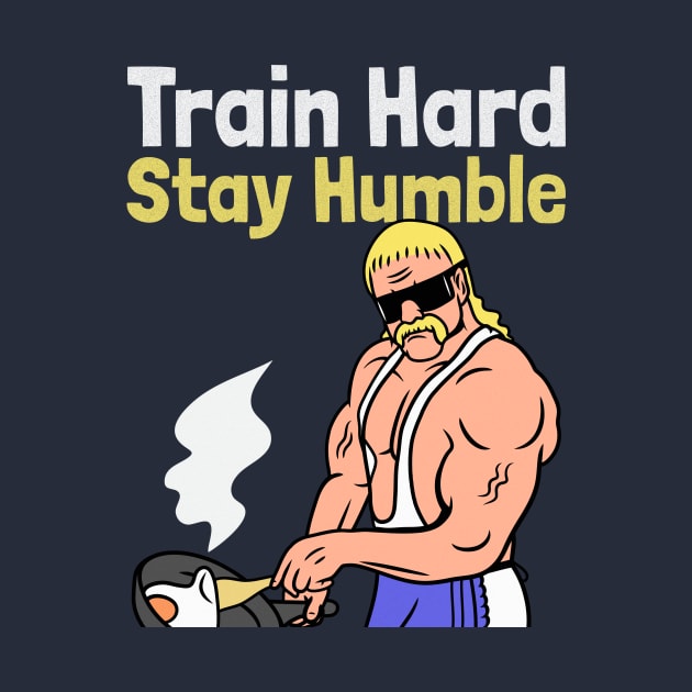 Train Hard, Stay Humble by Witty Wear Studio