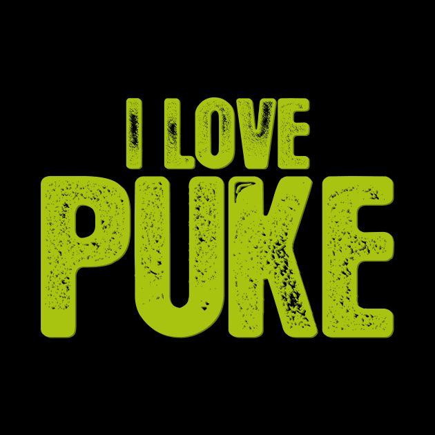 I Love Puke by BRAVOMAXXX