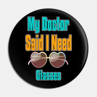 My Doctor Said I Need Glasses Pin