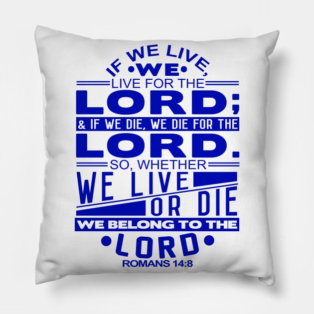Whether We Live Or Die We Belong To The Lord Romans 14:8 Pillow by Plushism