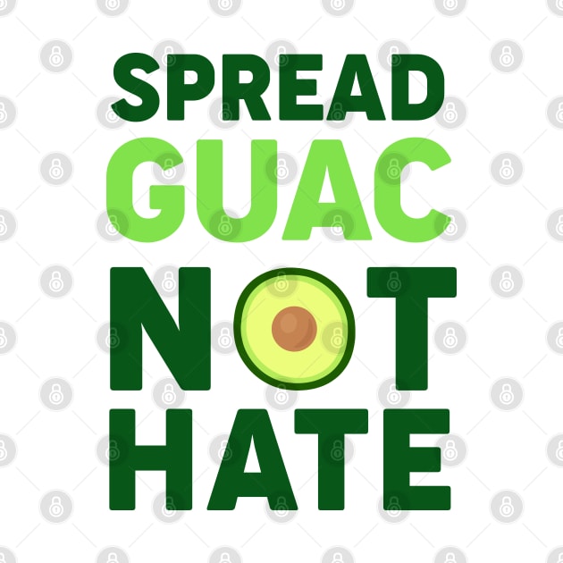 Spread Guac Not Hate by mynameisliana