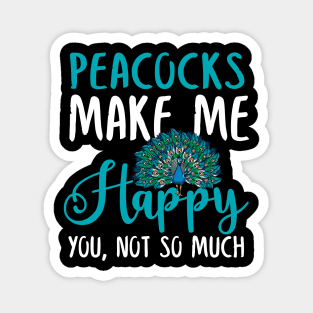 Peacocks Make Me Happy You, Not So Much Magnet