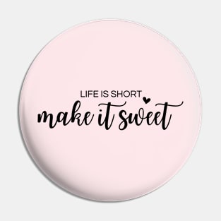 life is short make it sweet gift Pin