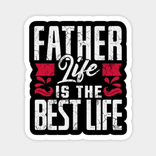 Father Life Is The Best Life Father's Day Dad's Birthday Gift Magnet