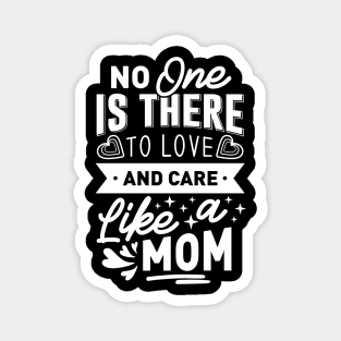 No One Is There To Love And Care Like A Mom Mothers Day Gift Magnet