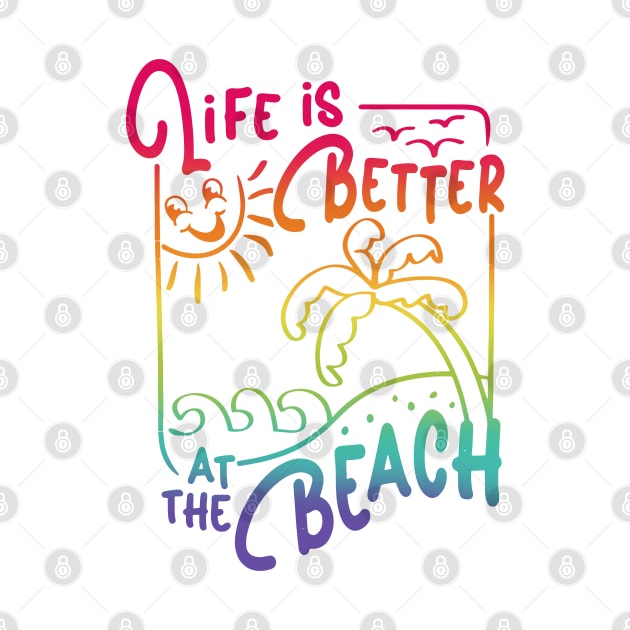 Life Is Better At The Beach Funny Summer Lover by InvaderWylie