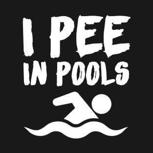 I PEE IN POOLS T-Shirt