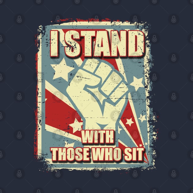 I Stand with those who Sit by Made by Popular Demand