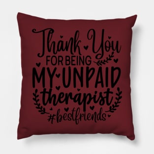 Thank you fro being my unpaid therapist #bestfriends Pillow