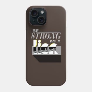 Be strong as a lion Phone Case