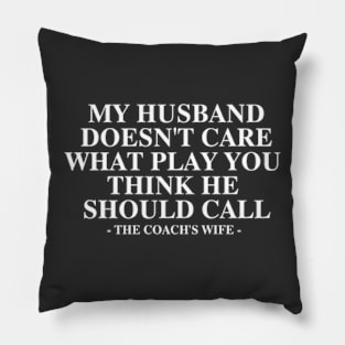 My Husband Doesn't Care What Play You Thinks He should call  the coach's wife Pillow