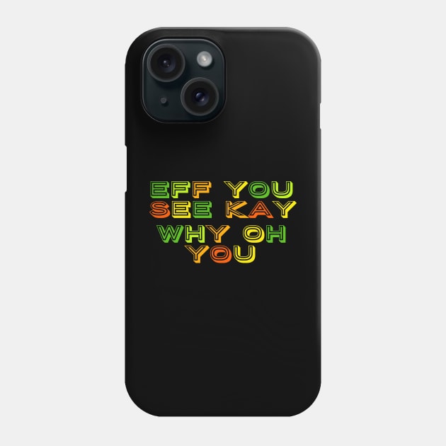 Eff you see kay text art Phone Case by MICRO-X