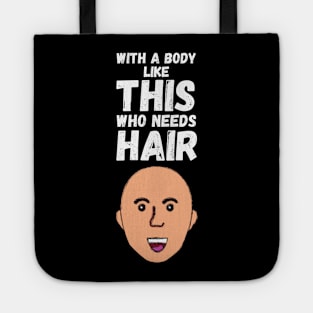 WIth A Body Like This Who Needs Hair? Tote