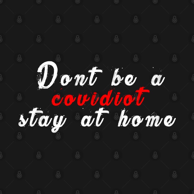 Don’t be a covidiot stay at home by just3luxxx