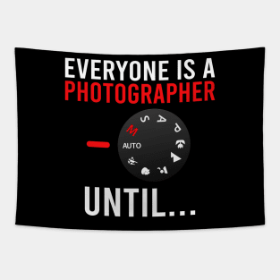 Everyone Is A Photographer Until / Photography Lover Tapestry