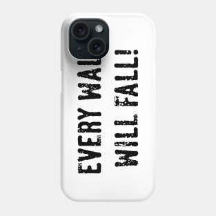 Every Wall Will Fall! (Black) Phone Case