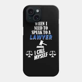 When I Need To Call A Lawyer, I Call Myself. Phone Case