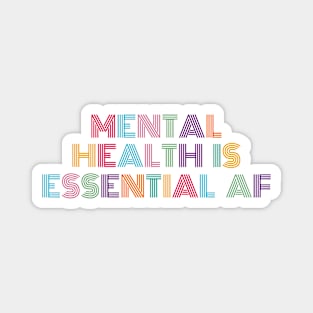 Mental Health Is Essential AF Magnet