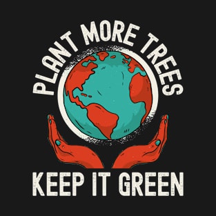 Earth Day, Plant More Trees Keep It Green Nature T-Shirt