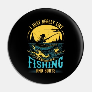 I Just Really Like Fishing and Boats Pin