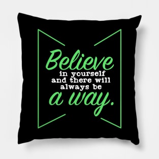 Believe in your self, and there will always be a way Pillow