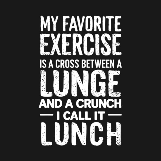 Funny Fitness Quote - My Favorite Exercise is a Cross Between A Lunge and a Crunch by BubbleMench