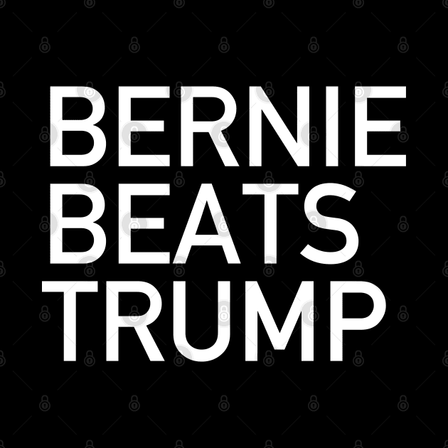 Bernie Beats Trump - Bernie Sanders, Bernie 2020, Anti-Trump by SpaceDogLaika