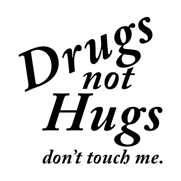 Drugs not Hugs by TheCosmicTradingPost