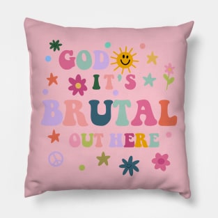 God It's Brutal Out Here Pillow