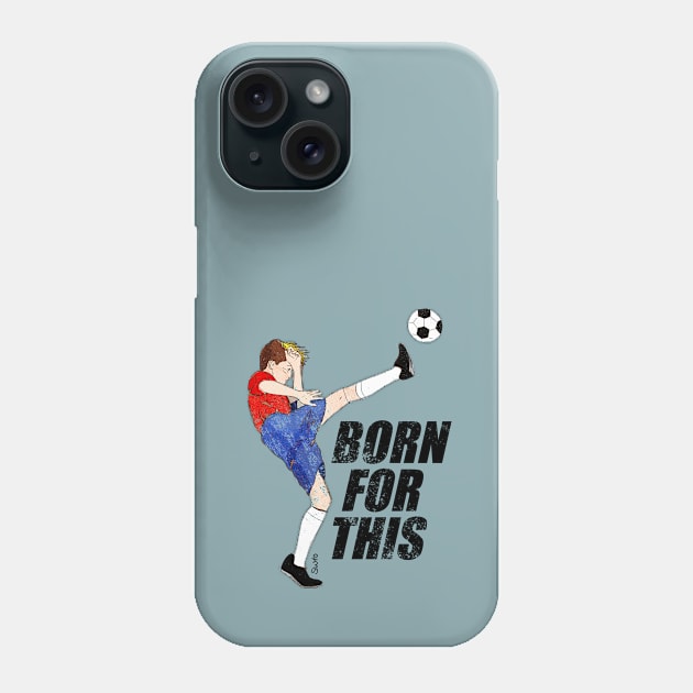 Born for this - soccer motivation Phone Case by SW10 - Soccer Art