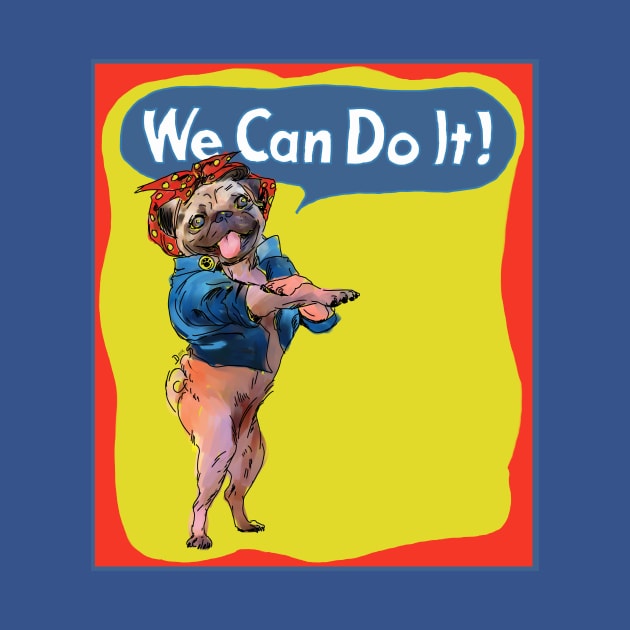 Puggie the Rivetor We Can Do It! by donnadavisart1