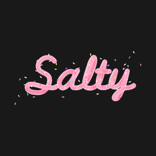 Salty (not sweet) T-Shirt