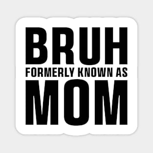 Bruh Formerly Known As Mom Funny Mother's Day T-Shirt Magnet