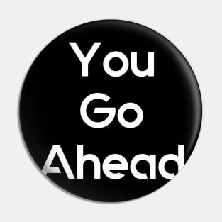 GO AHEAD Pin