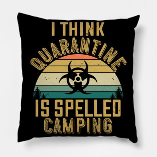 I Think Quarantine Is Spelled Camping Pillow