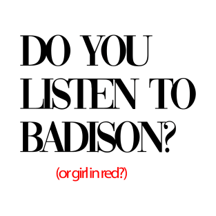 do you listen to badison T-Shirt