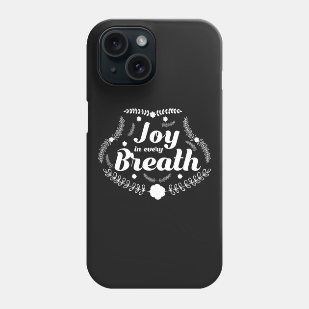 Joy in Every Breath Inspirational Faith Happiness T-Shirt Phone Case by iamurkat