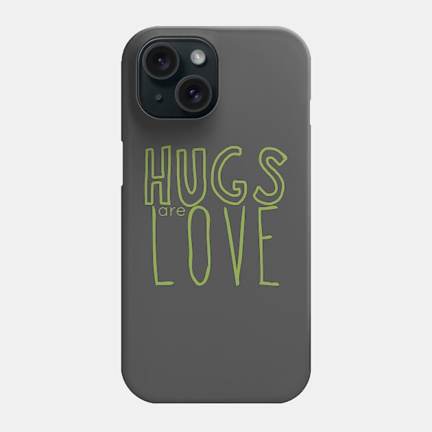 HUGS are LOVE 02green Phone Case by PositiveSigns