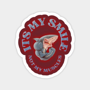 Don't Judge a Shark by Its Smile: "It's My Smile, Not My Muscles" Magnet