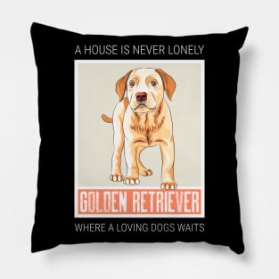 A house is never lonely where a loving dog waits Pillow