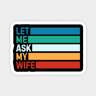 Let Me Ask My Wife Magnet