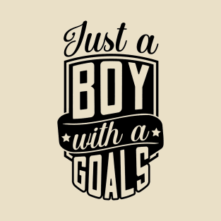 Just a boy with A goals T-Shirt