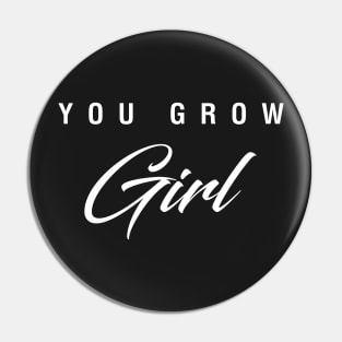 You Grow Girl Pin