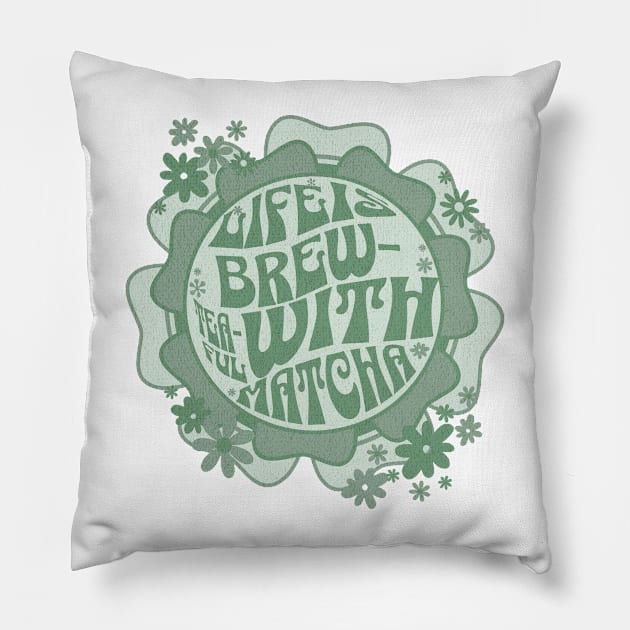 Life is Brew-tea-ful With Matcha Pillow by PrintWave