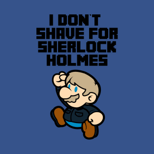 I don't shave for Sherlock Holmes T-Shirt